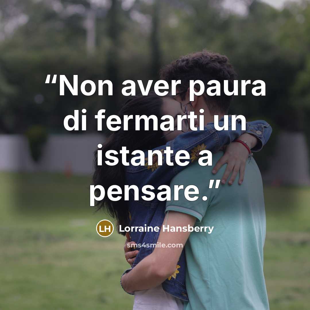 “Non aver paura di fermarti un istante a pensare.” quote by Lorraine Hansberry