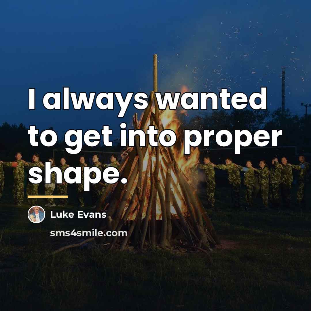 “I always wanted to get into proper shape.…” quote by Luke Evans