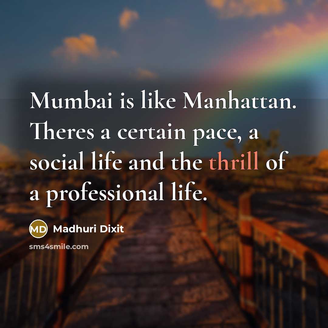 “Mumbai is like Manhattan. Theres a certain pace, a social…” quote by Madhuri Dixit