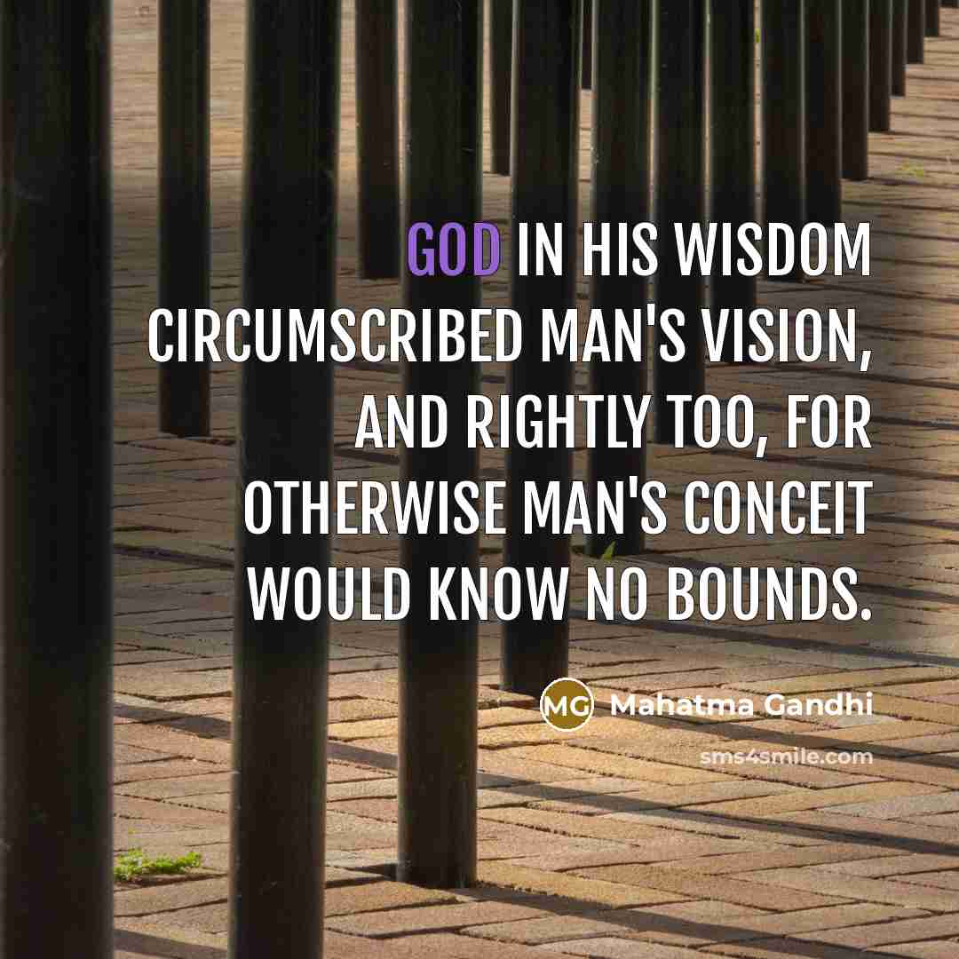 “God in his wisdom circumscribed man's vision, and rightly too,…” quote by Mahatma Gandhi