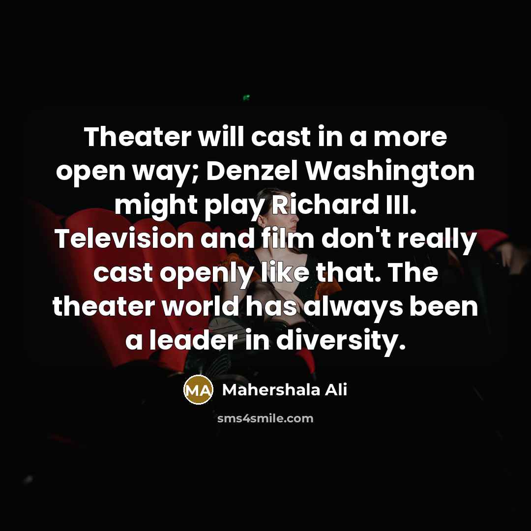 “Theater will cast in a more open way; Denzel Washington…” quote by Mahershala Ali
