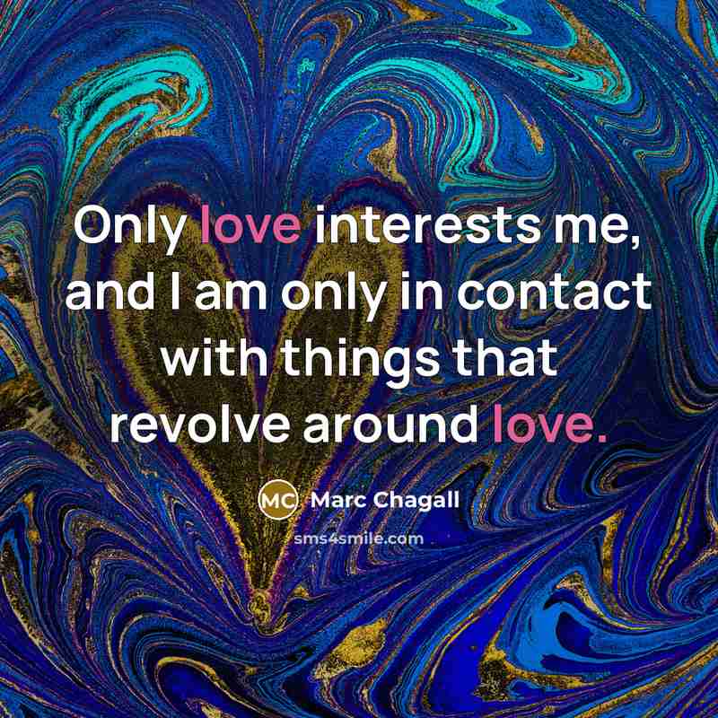 “Only love interests me, and I am only in contact…” quote by Marc Chagall