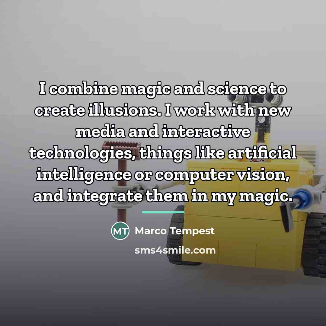 “I combine magic and science to create illusions. I work…” quote by Marco Tempest