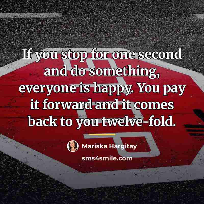 “If you stop for one second and do something, everyone…” quote by Mariska Hargitay