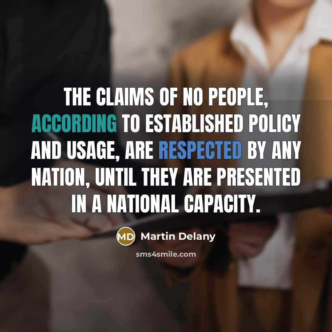 “The claims of no people, according to established policy and…” quote by Martin Delany