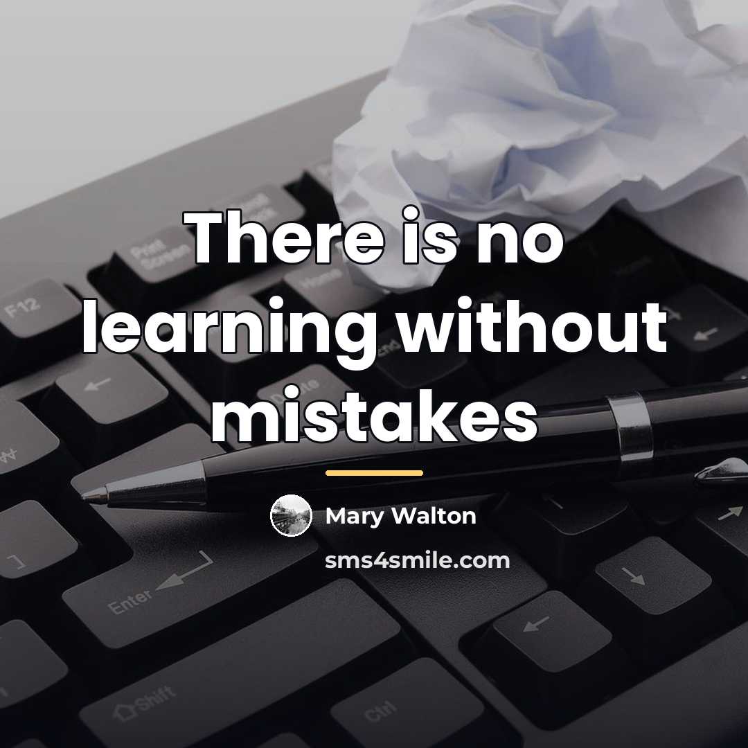 “There is no learning without mistakes…” quote by Mary Walton