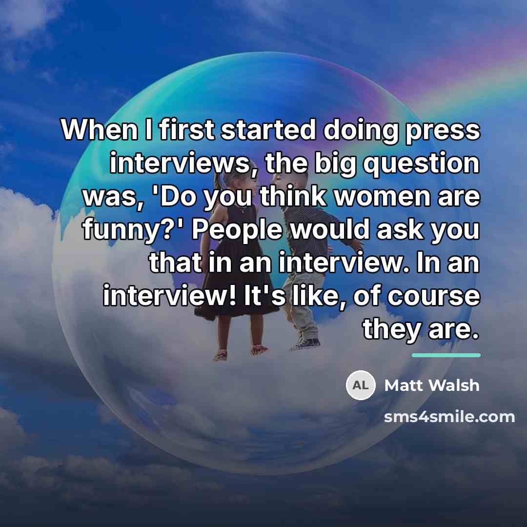 “When I first started doing press interviews, the big question…” quote by Matt Walsh