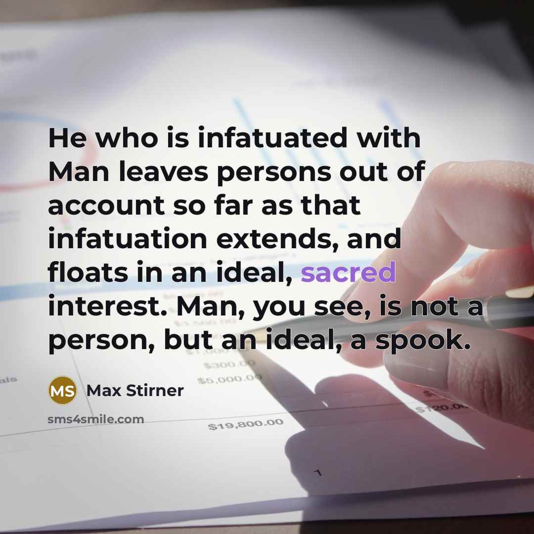 “He who is infatuated with Man leaves persons out of…” quote by Max Stirner