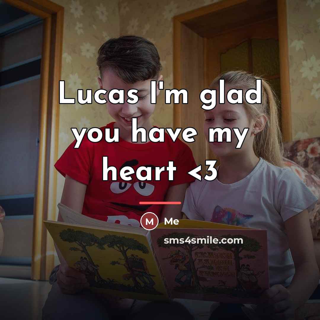“Lucas I'm glad you have my heart…” quote by Me