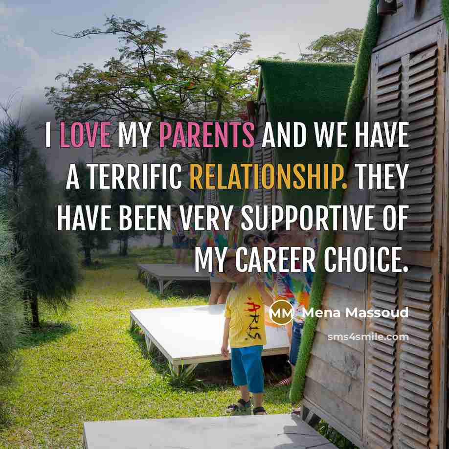 “I love my parents and we have a terrific relationship. They have been very supportive of my career choice.” quote by Mena Massoud