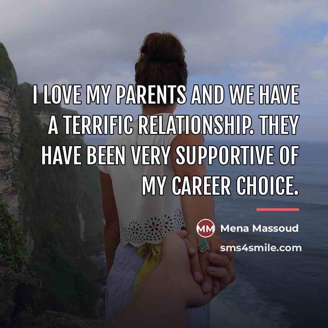 “I love my parents and we have a terrific relationship.…” quote by Mena Massoud