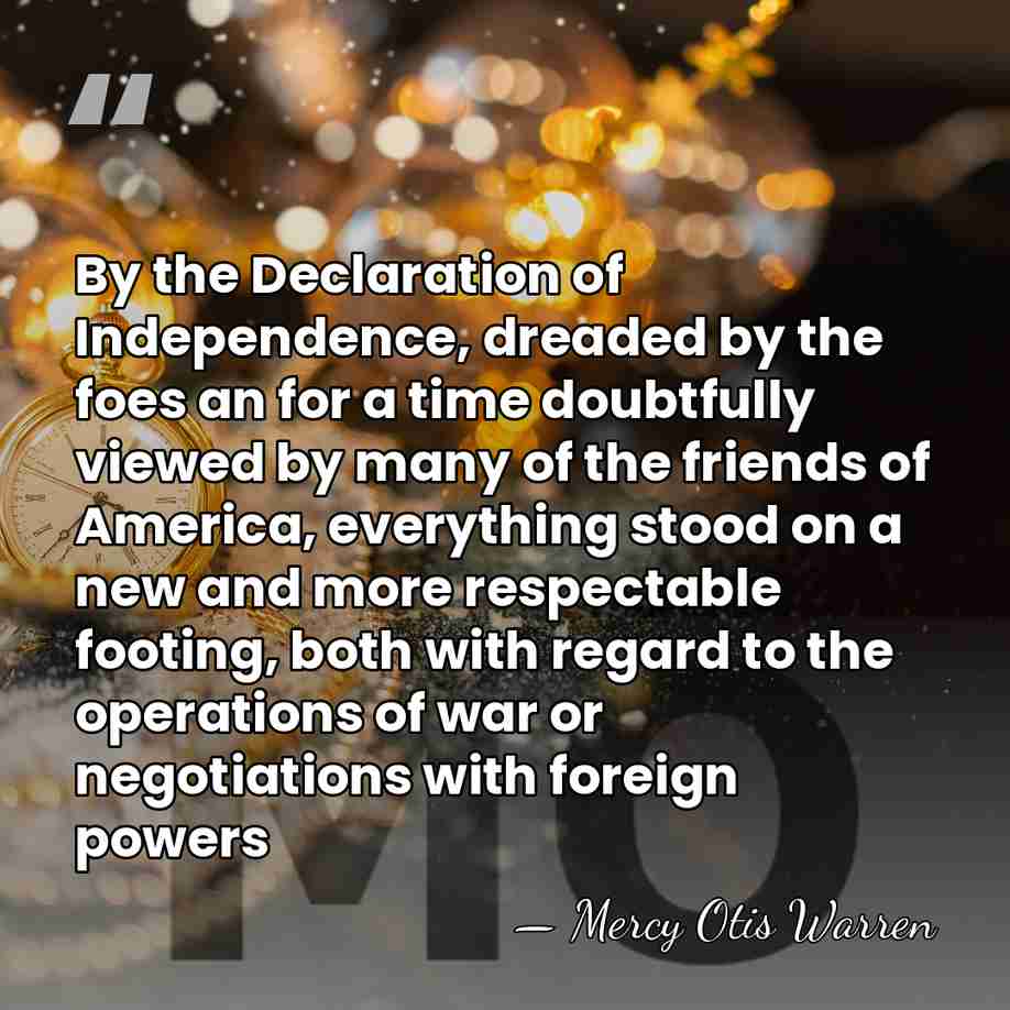 By the Declaration of Independence, dreaded by the foes an for a&hellip; - Mercy Otis Warren