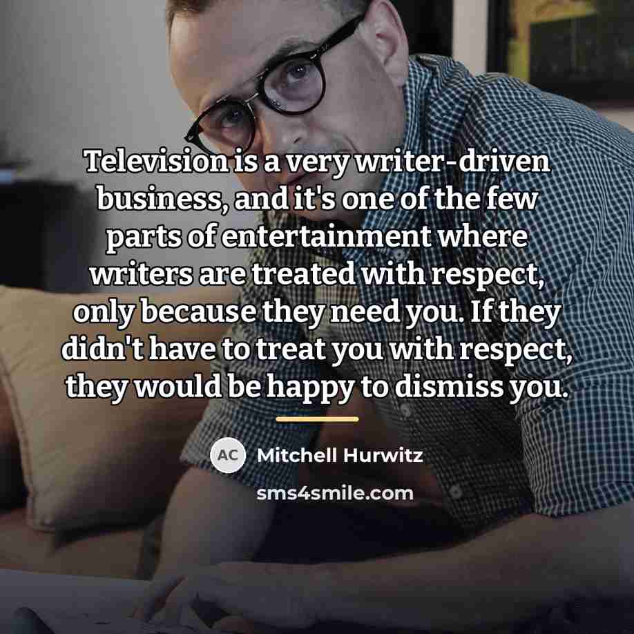 “Television is a very writer-driven business, and it's one of…” quote by Mitchell Hurwitz