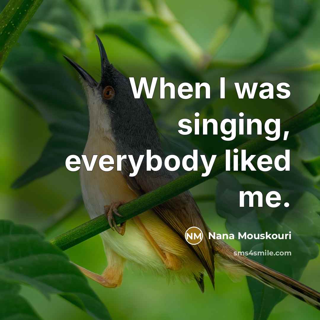 “When I was singing, everybody liked me.…” quote by Nana Mouskouri