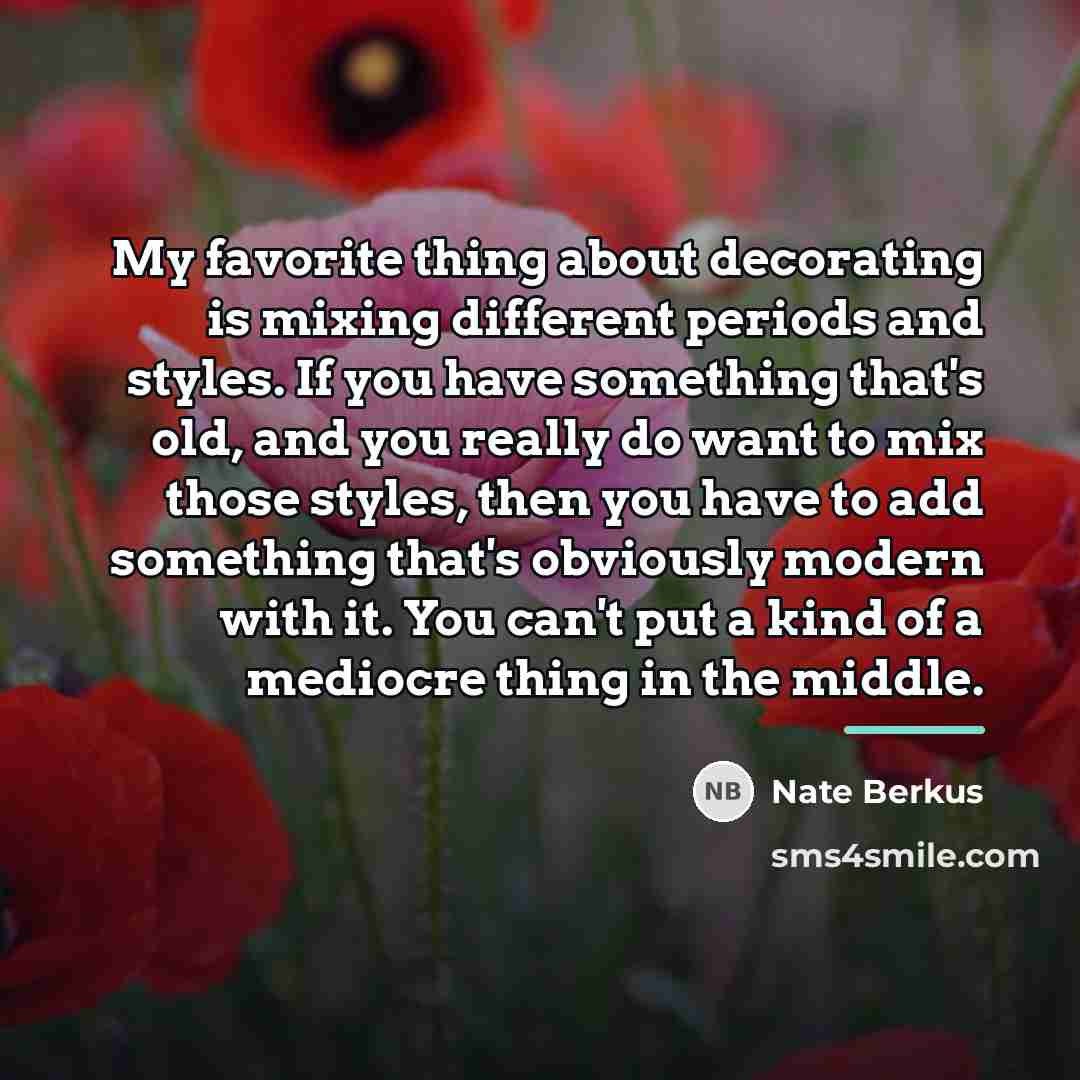 “My favorite thing about decorating is mixing different periods and…” quote by Nate Berkus