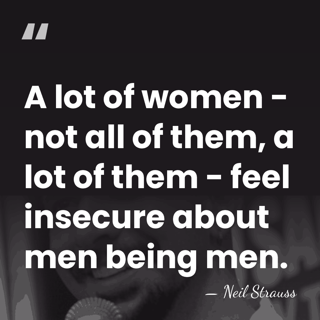 A lot of women - not all of them, a lot of&hellip; - Neil Strauss