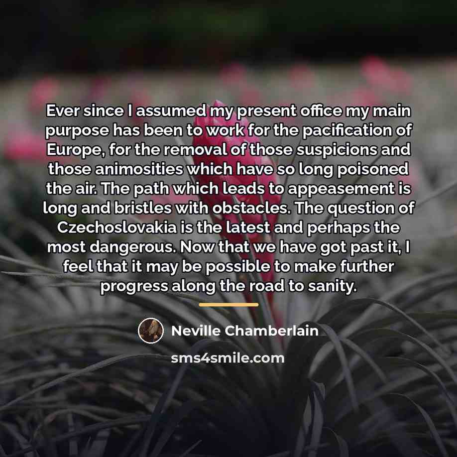 “Ever since I assumed my present office my main purpose…” quote by Neville Chamberlain