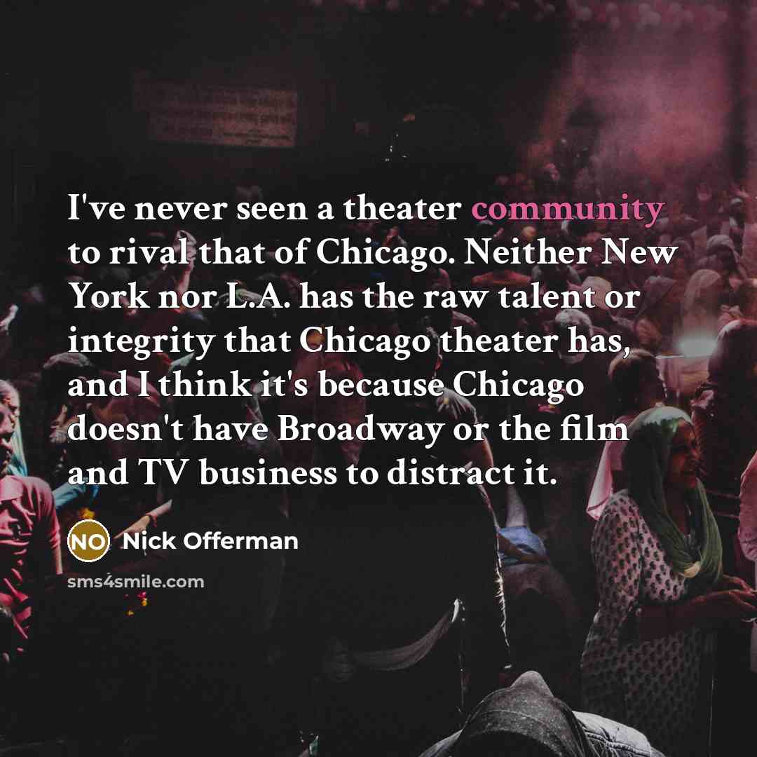 “I've never seen a theater community to rival that of…” quote by Nick Offerman