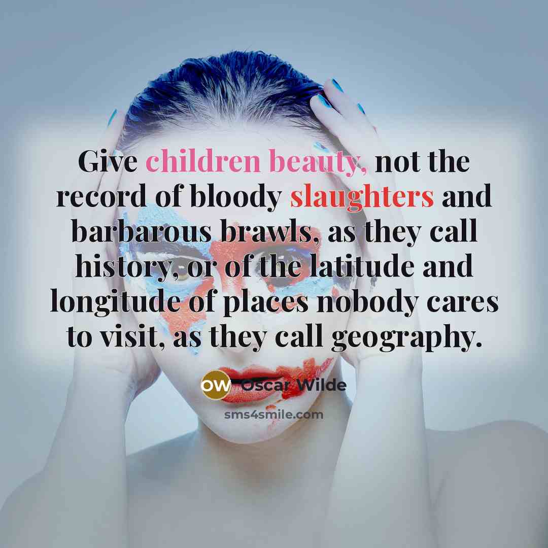 “Give children beauty, not the record of bloody slaughters and…” quote by Oscar Wilde