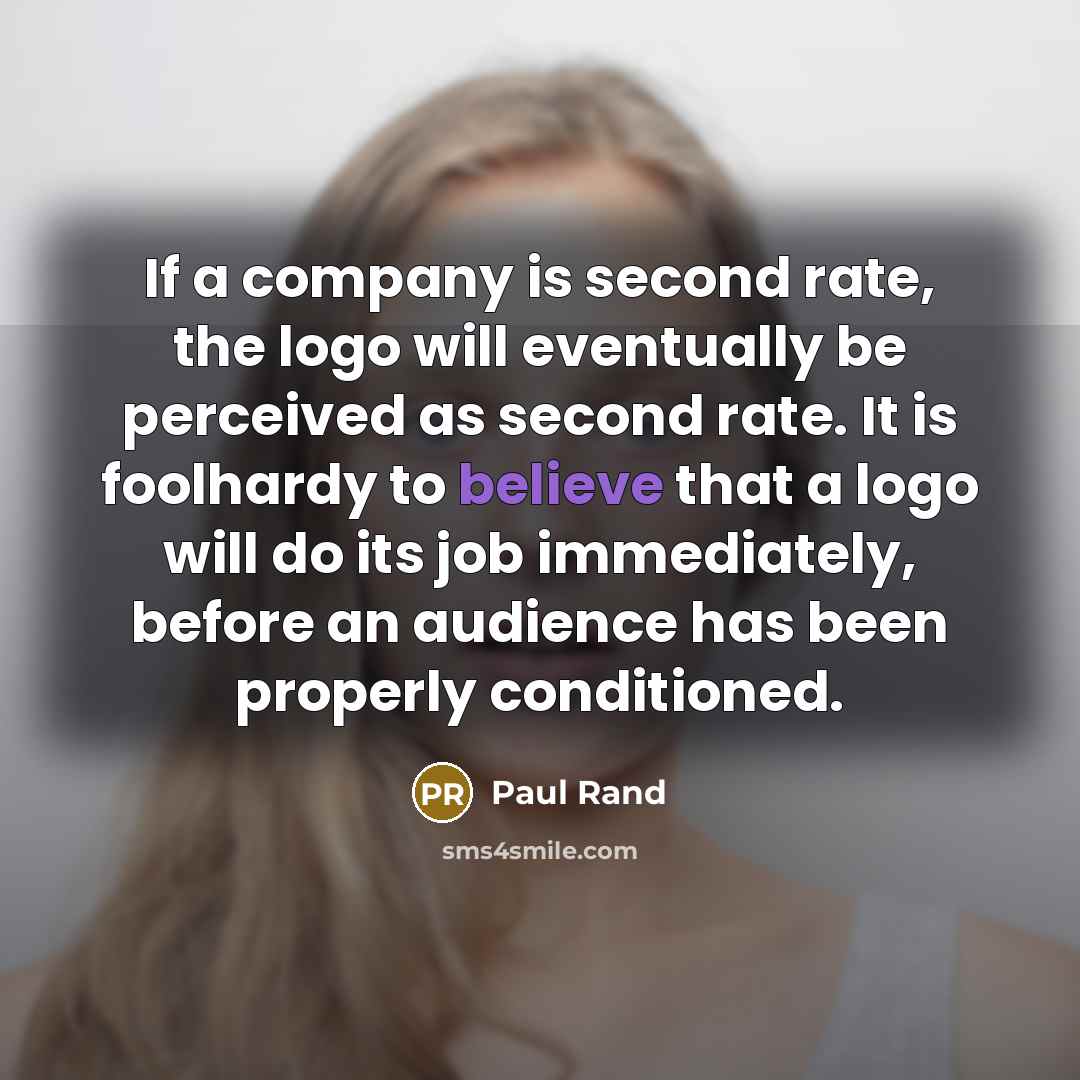 “If a company is second rate, the logo will eventually…” quote by Paul Rand