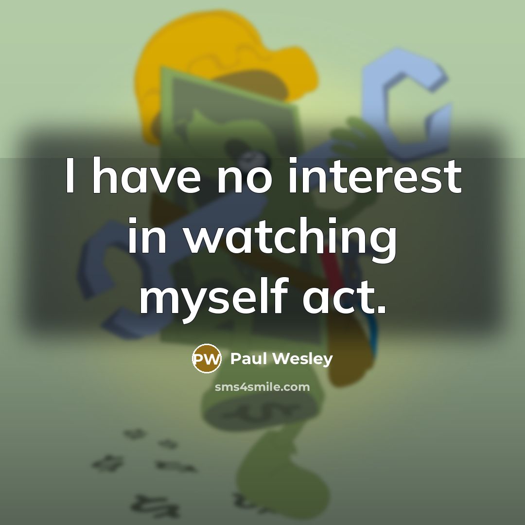 “I have no interest in watching myself act.…” quote by Paul Wesley