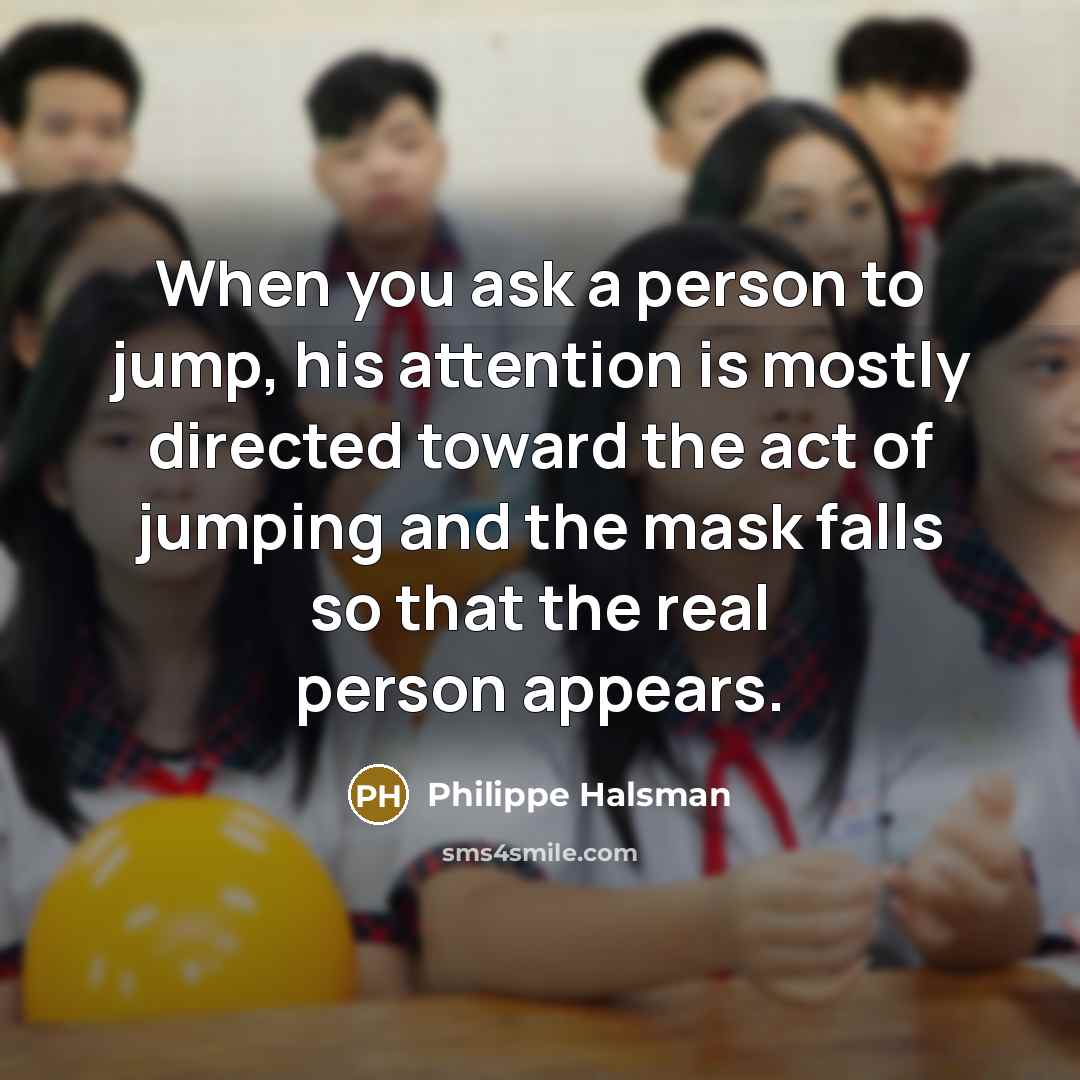 “When you ask a person to jump, his attention is…” quote by Philippe Halsman