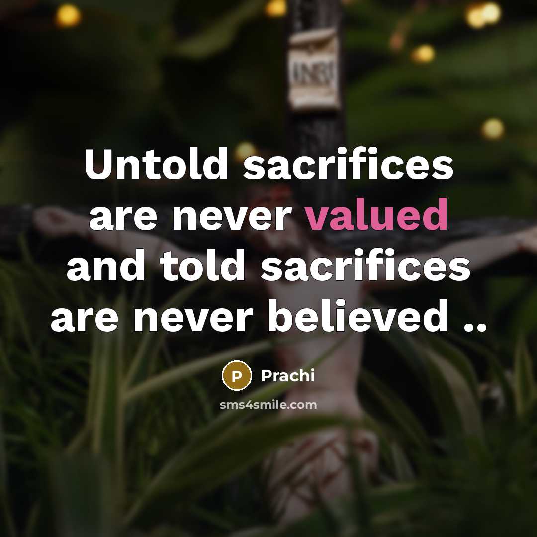 “Untold sacrifices are never valued and told sacrifices are never…” quote by Prachi
