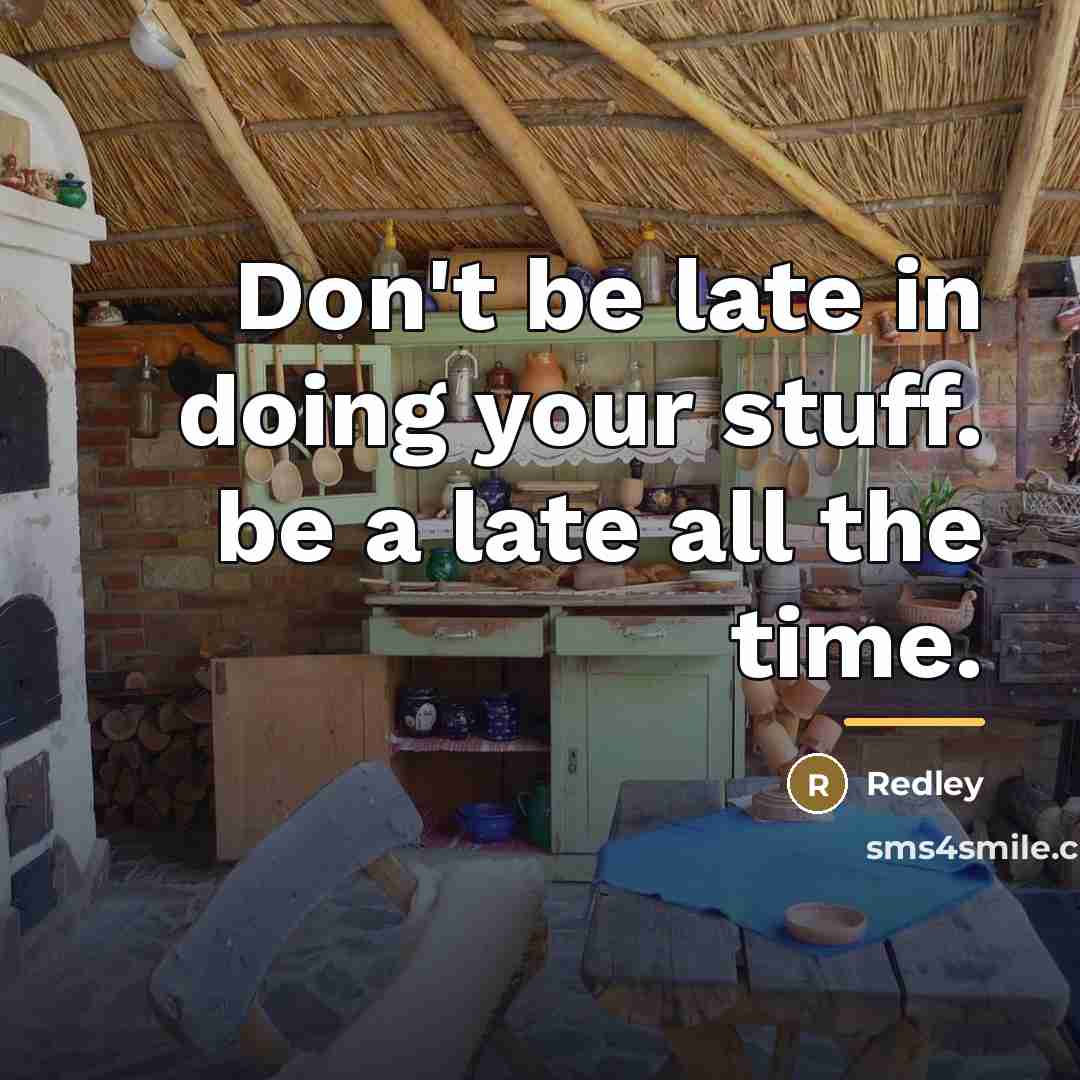 “Don't be late in doing your stuff. be a late…” quote by Redley