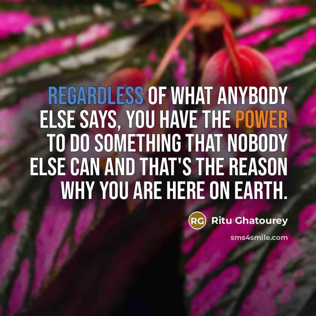 “Regardless of what anybody else says, you have the power…” quote by Ritu Ghatourey