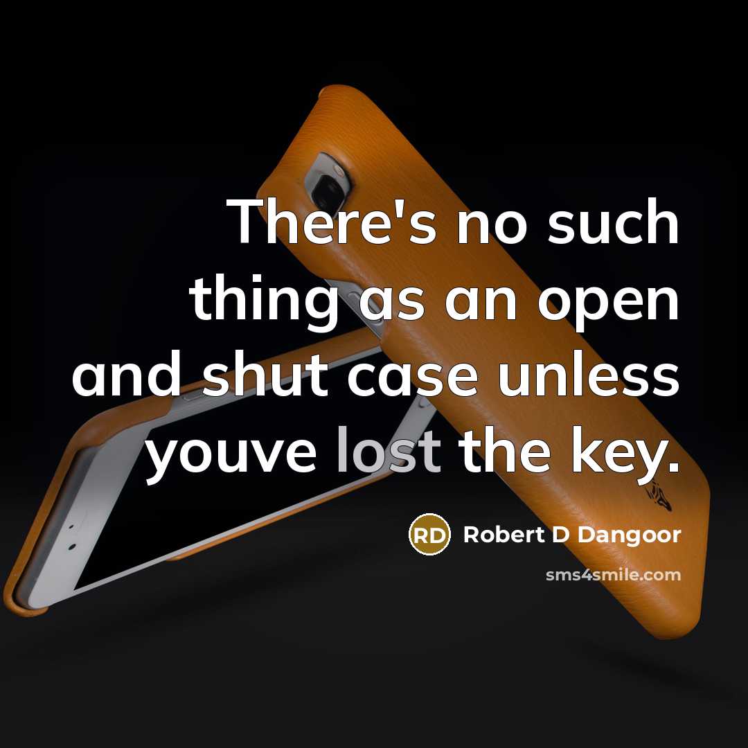 “There's no such thing as an open and shut case…” quote by Robert D Dangoor