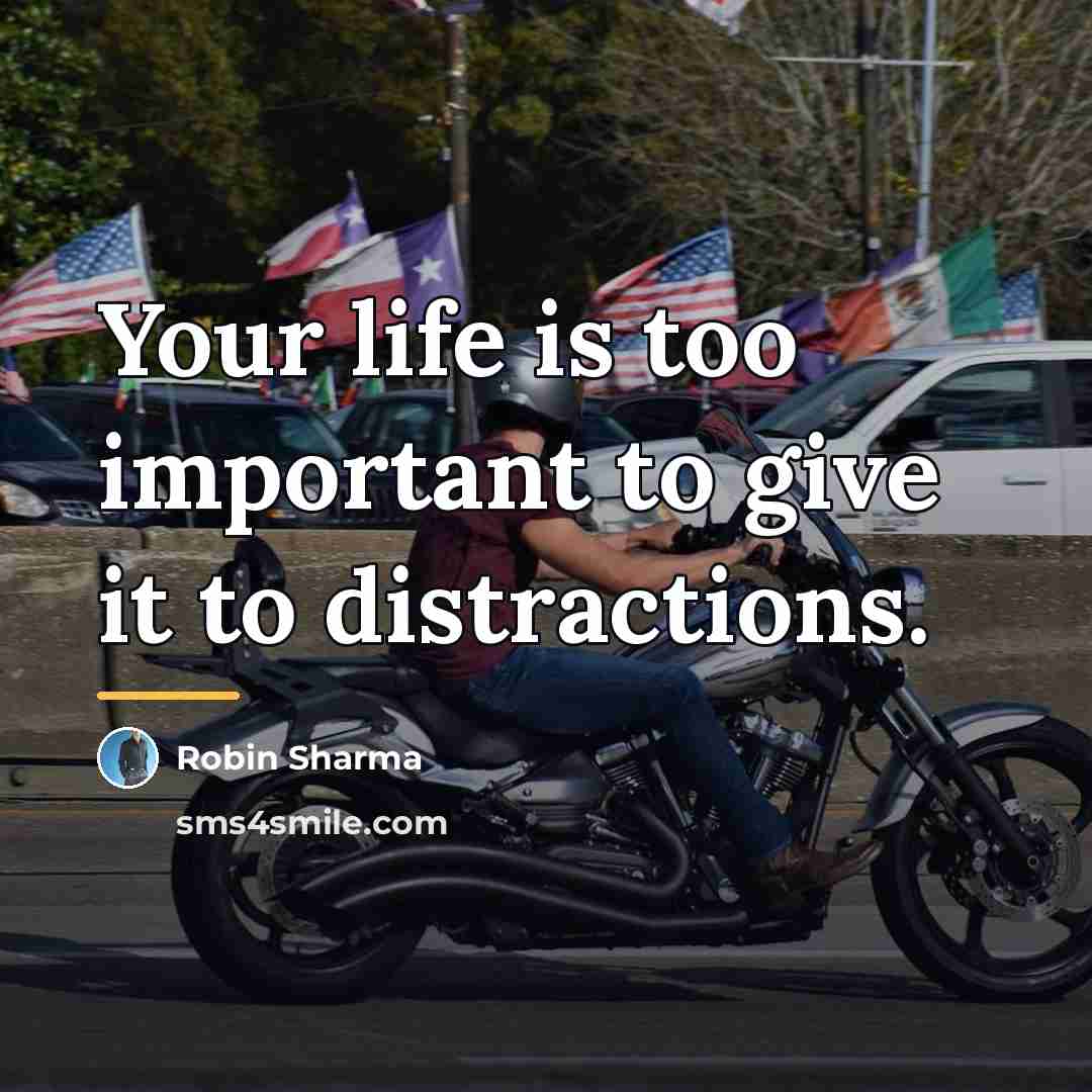 “Your life is too important to give it to distractions.…” quote by Robin Sharma