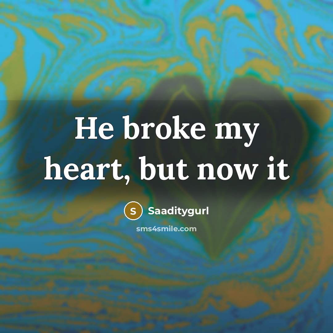 “He broke my heart, but now it” quote by Saaditygurl