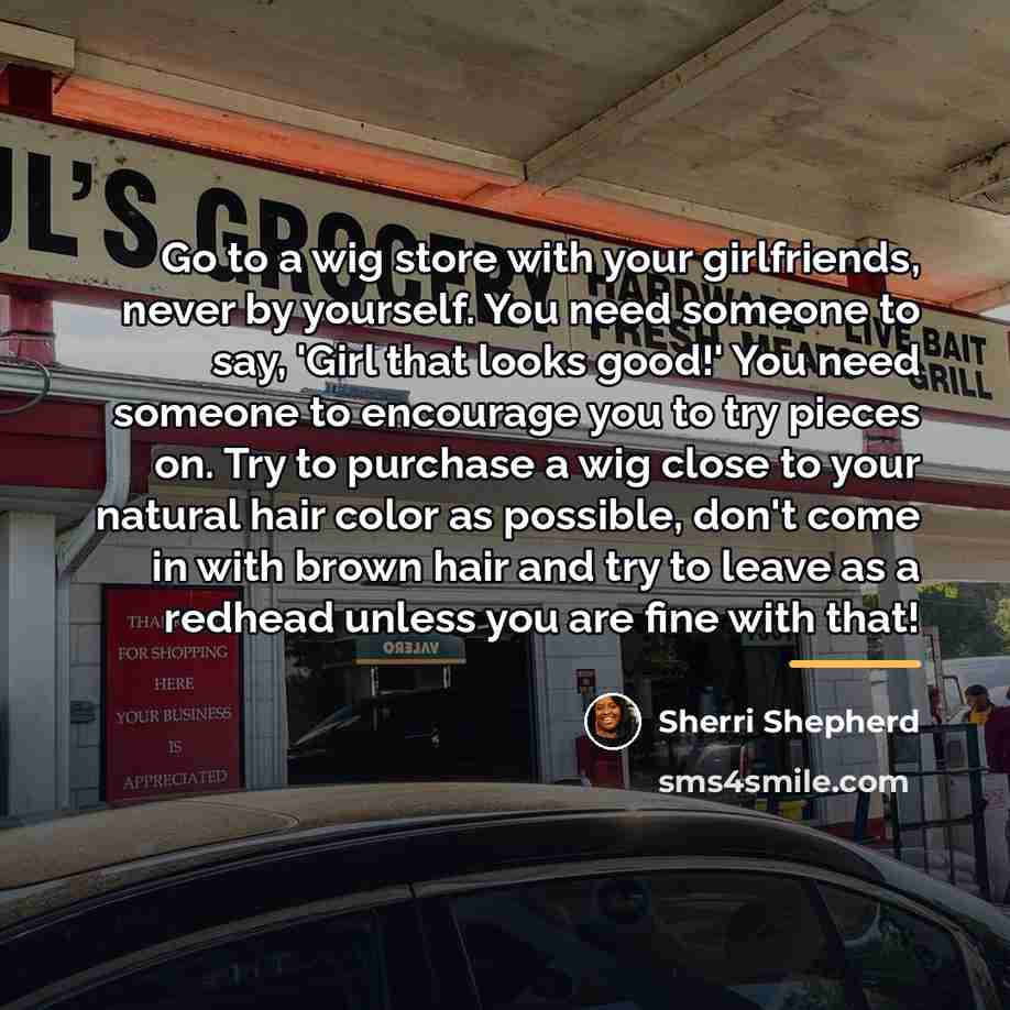 “Go to a wig store with your girlfriends, never by…” quote by Sherri Shepherd