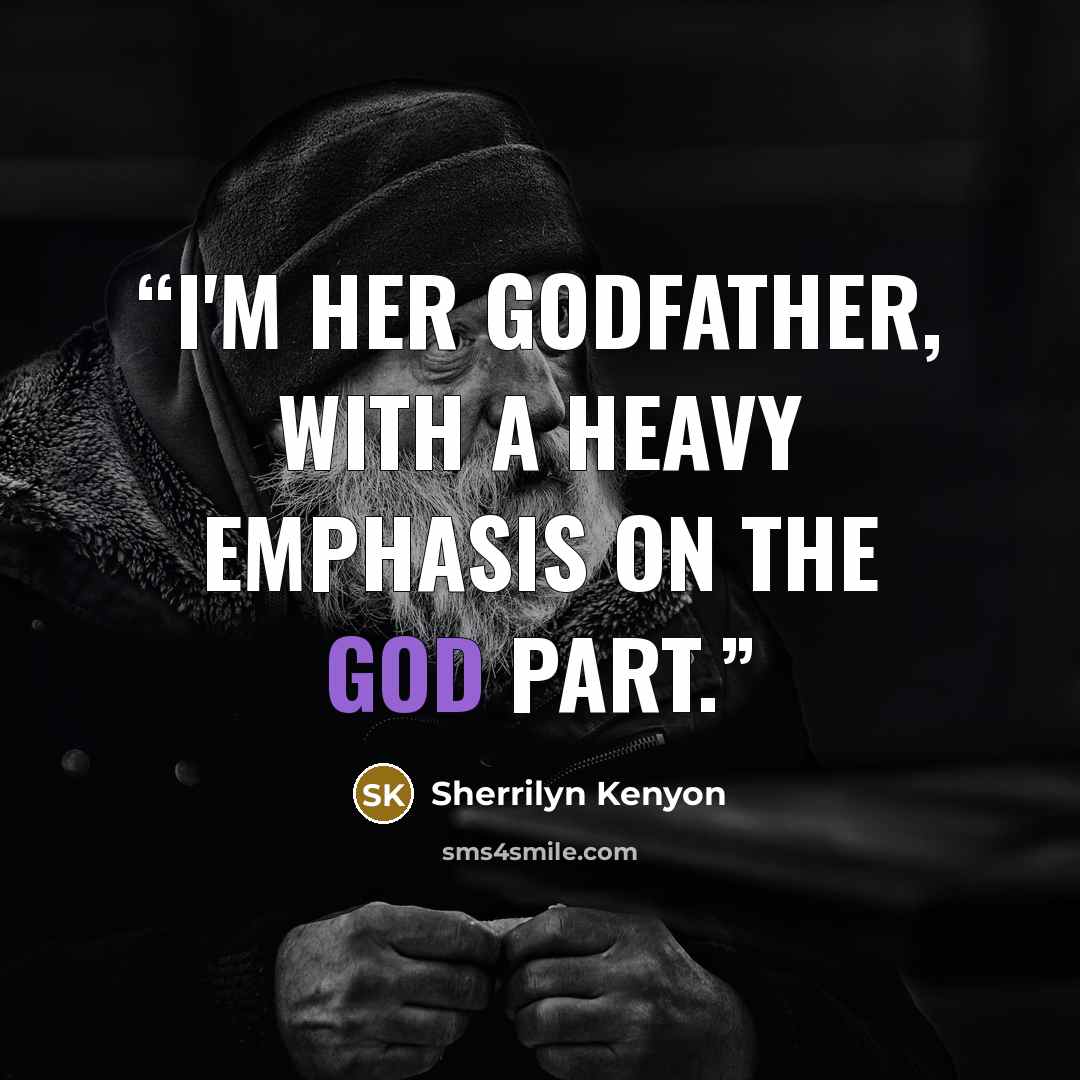 “I'm her godfather, with a heavy emphasis on the god part.” quote by Sherrilyn Kenyon
