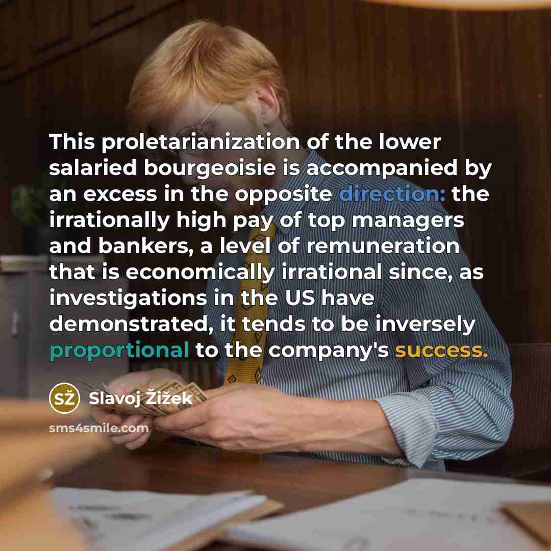“This proletarianization of the lower salaried bourgeoisie is accompanied by…” quote by Slavoj Žižek