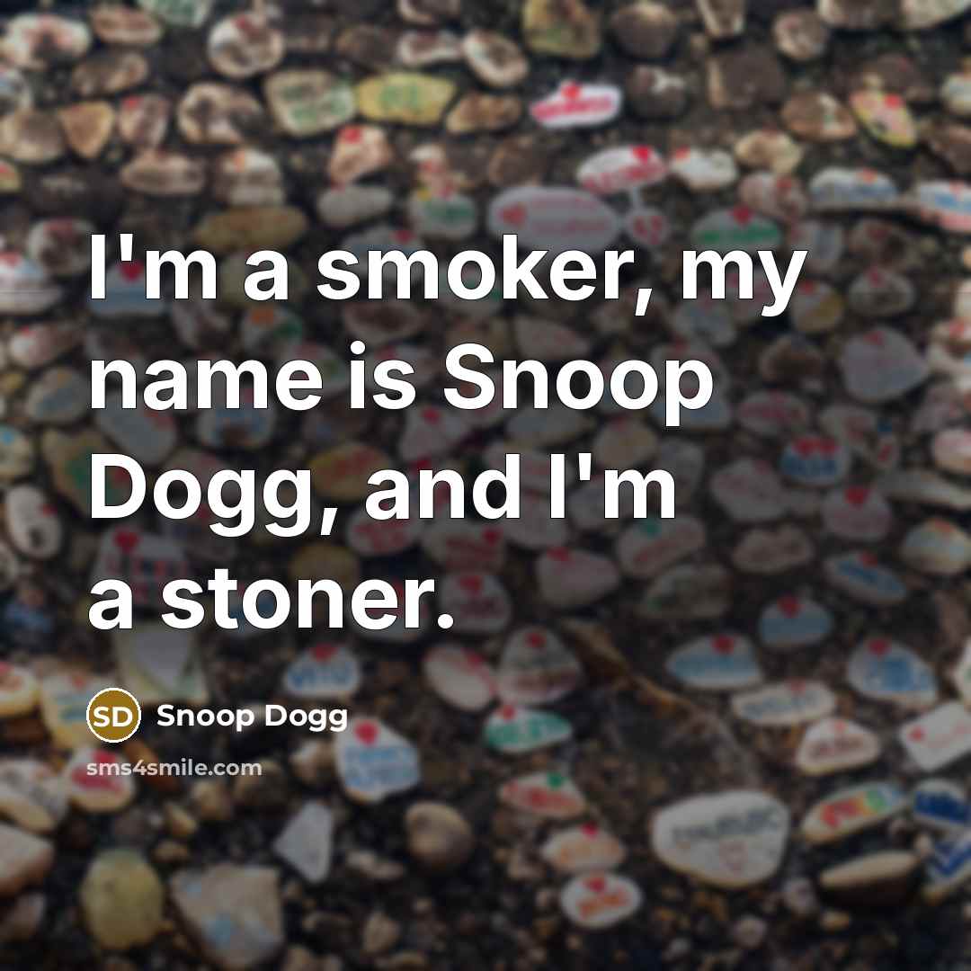 “I'm a smoker, my name is Snoop Dogg, and I'm…” quote by Snoop Dogg