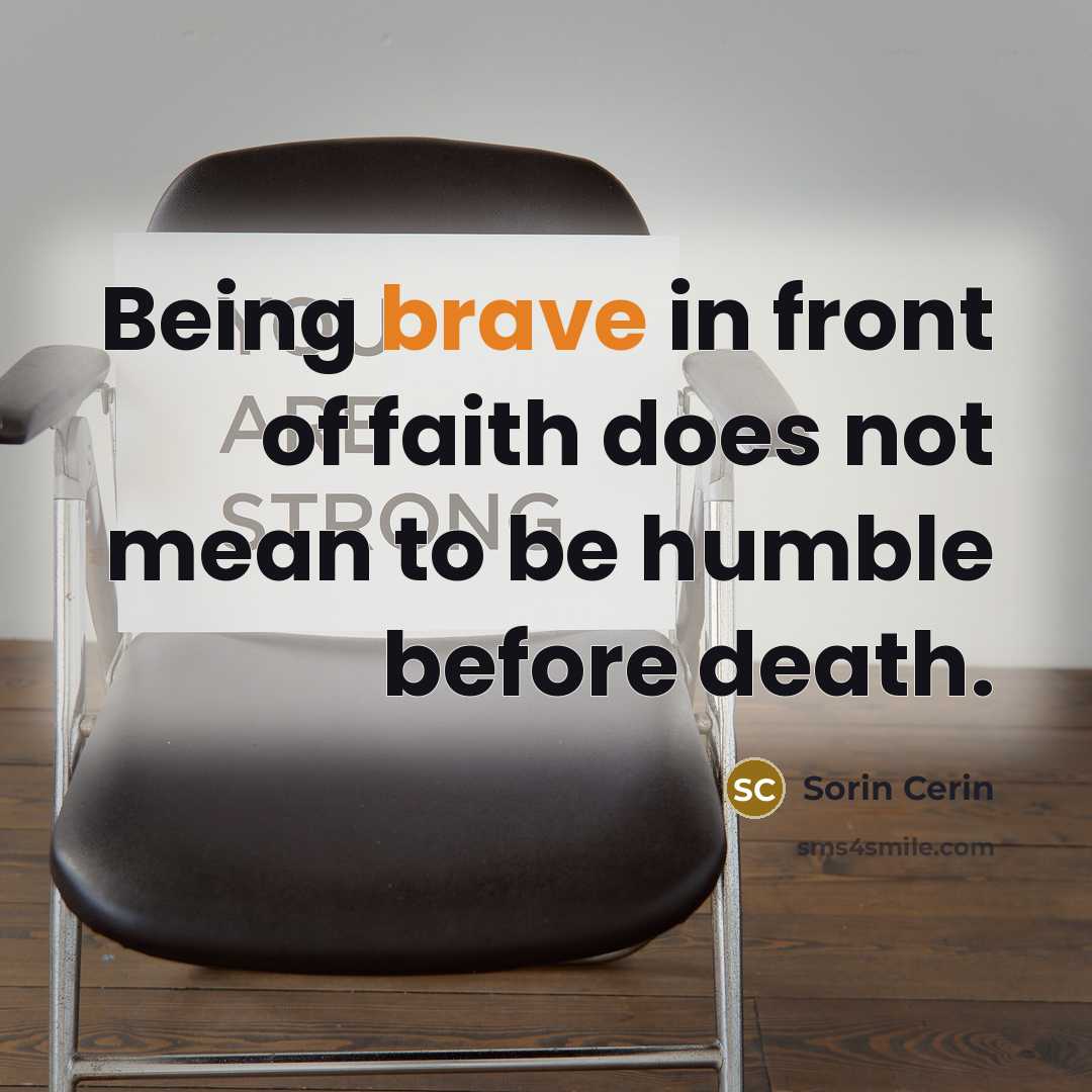“Being brave in front of faith does not mean to…” quote by Sorin Cerin