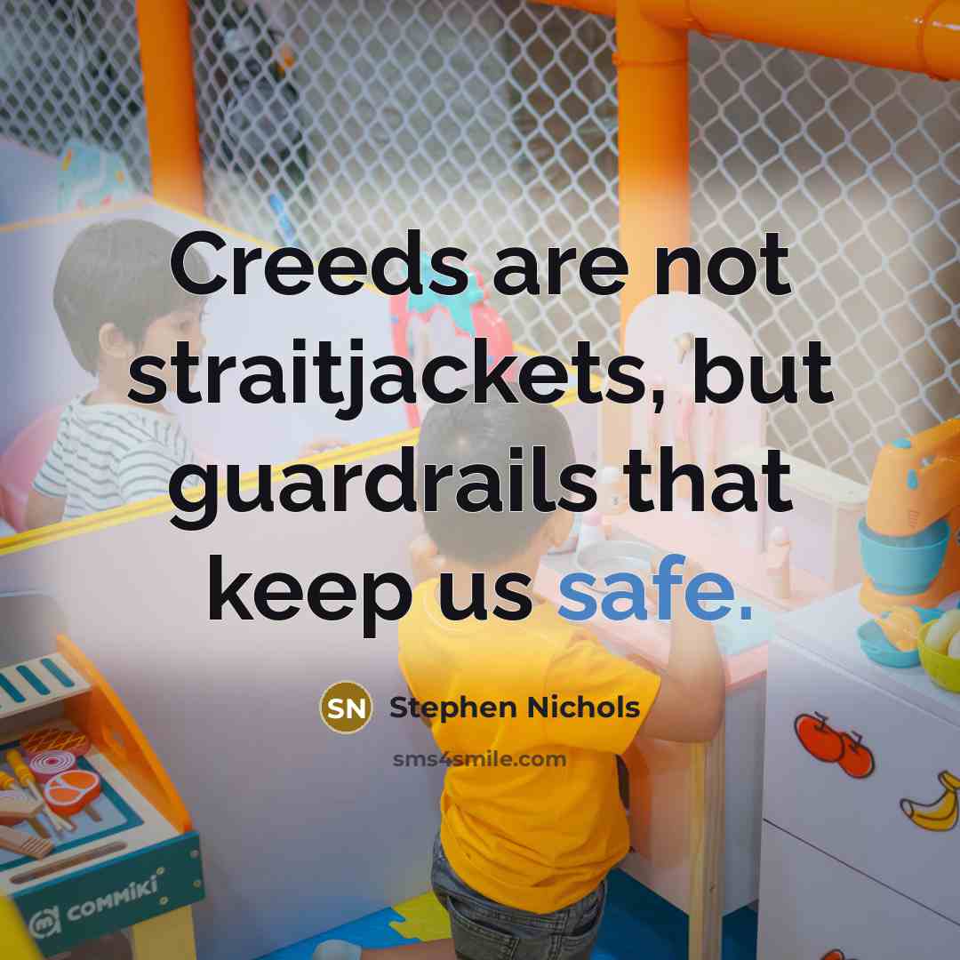 “Creeds are not straitjackets, but guardrails that keep us safe.…” quote by Stephen Nichols