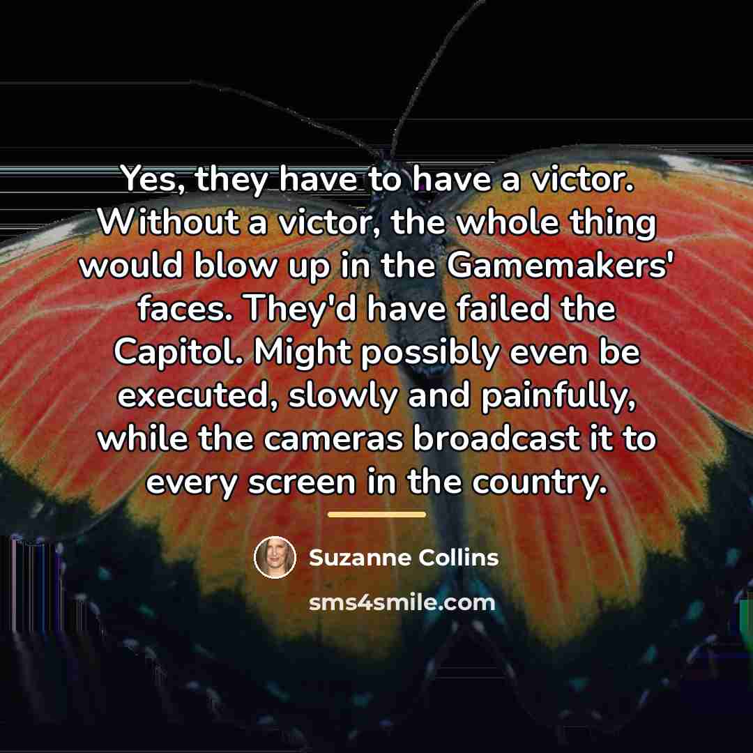 “Yes, they have to have a victor. Without a victor,…” quote by Suzanne Collins