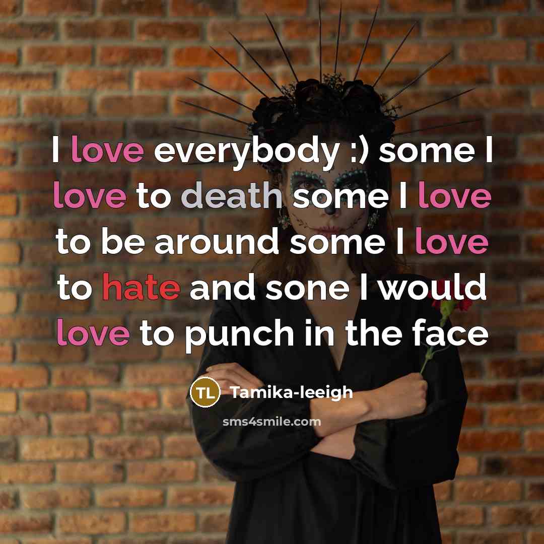 “I love everybody :) some I love to death some…” quote by Tamika-leeigh