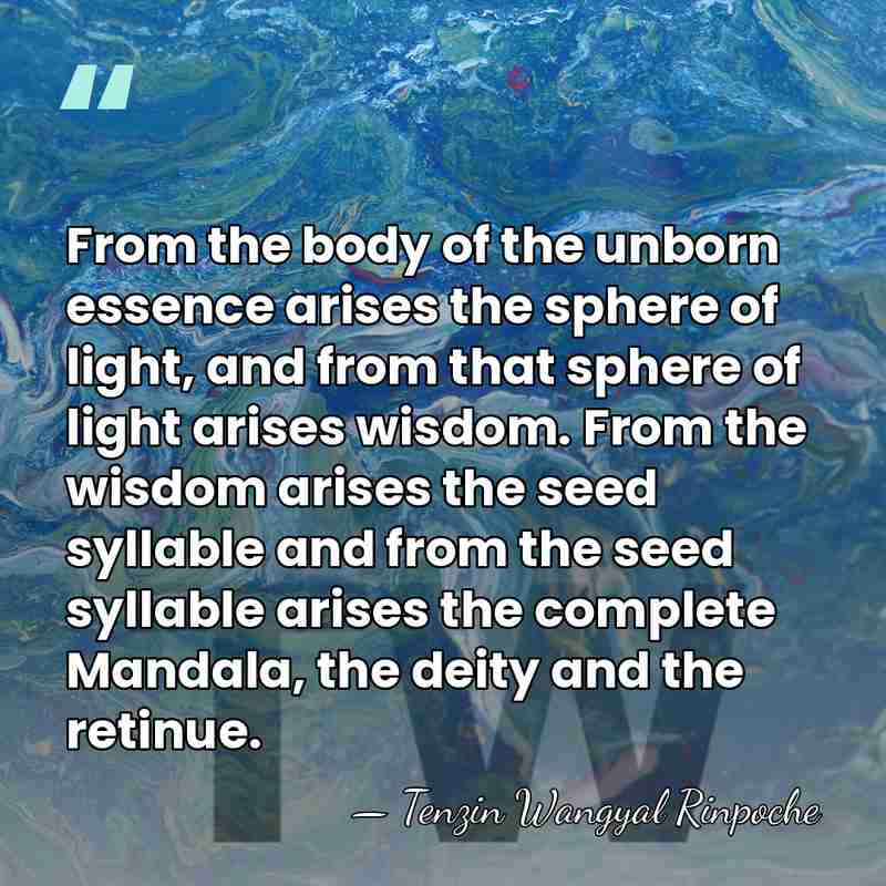 From the body of the unborn essence arises the sphere of light,&hellip; - Tenzin Wangyal Rinpoche