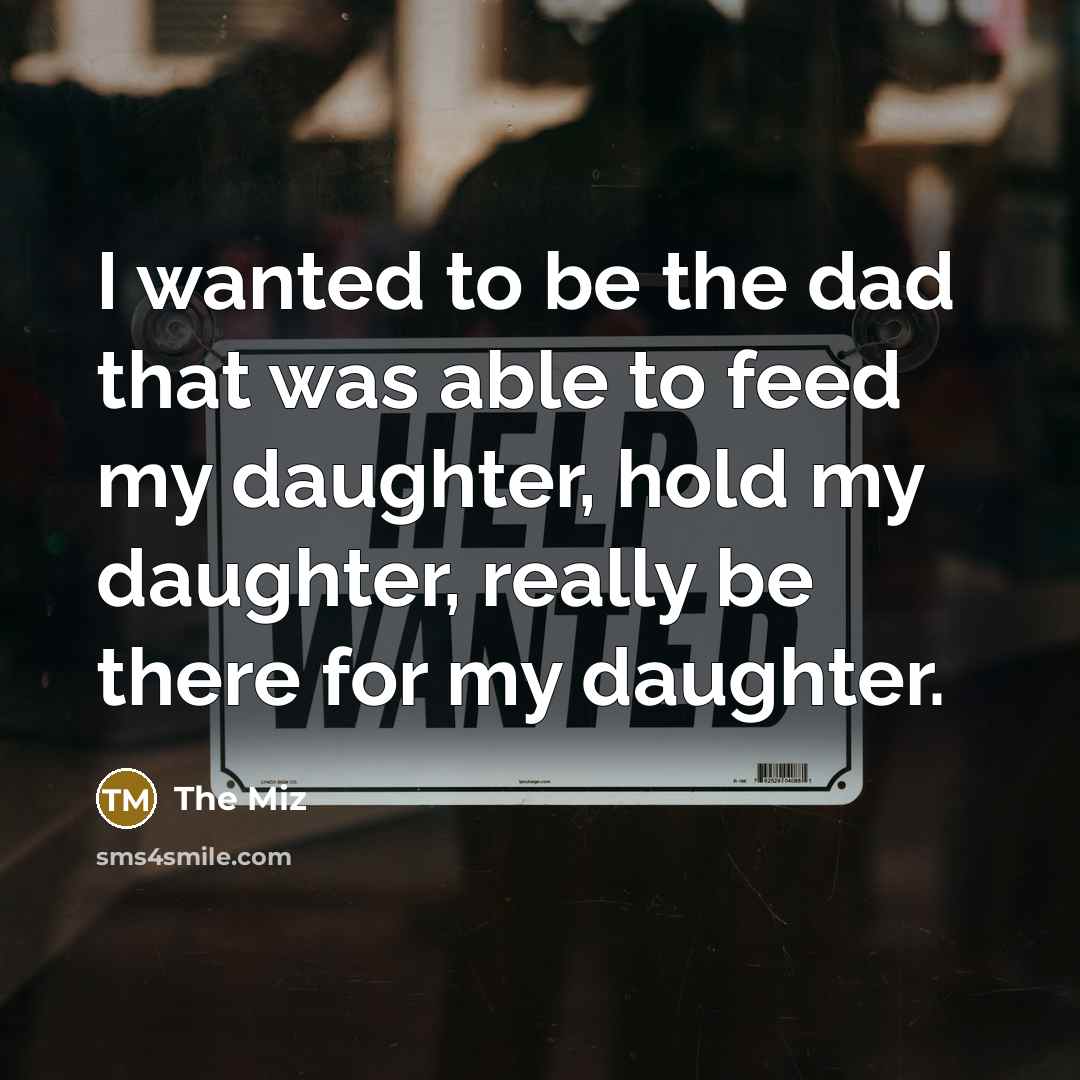 “I wanted to be the dad that was able to…” quote by The Miz