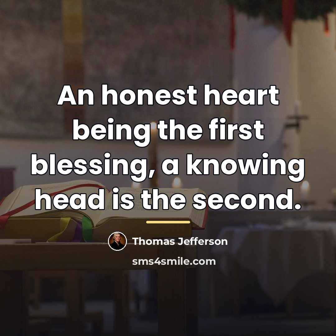 “An honest heart being the first blessing, a knowing head…” quote by Thomas Jefferson