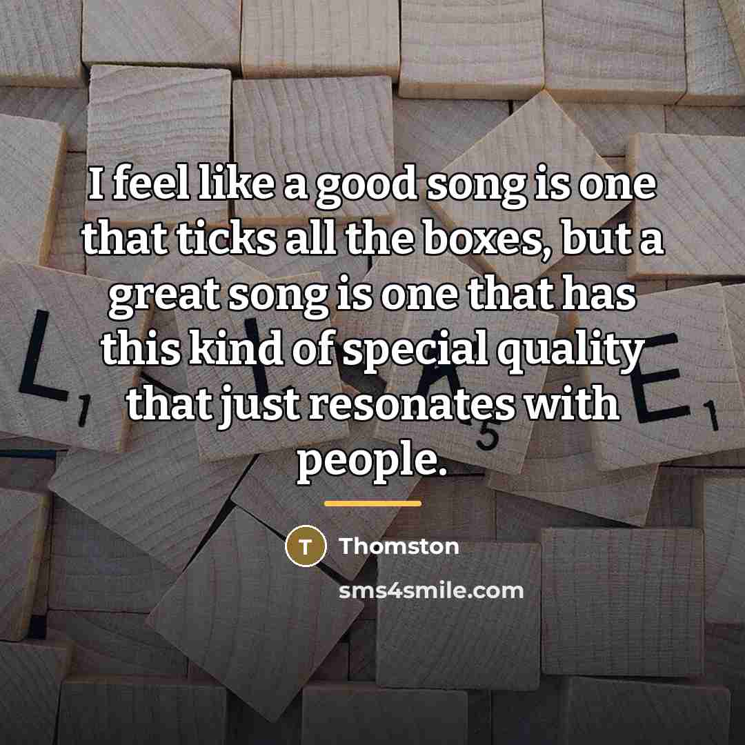“I feel like a good song is one that ticks…” quote by Thomston
