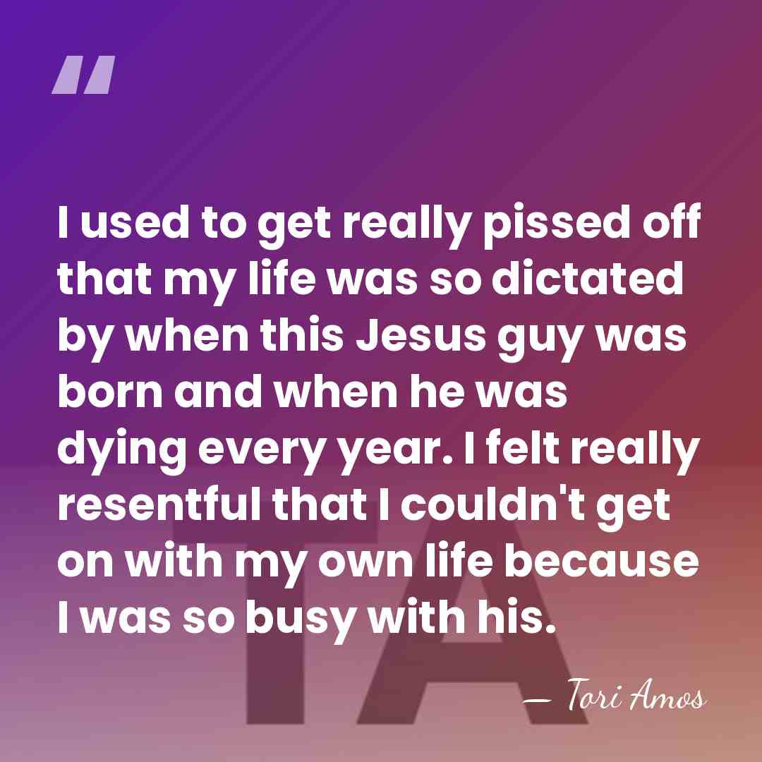 I used to get really pissed off that my life was so&hellip; - Tori Amos