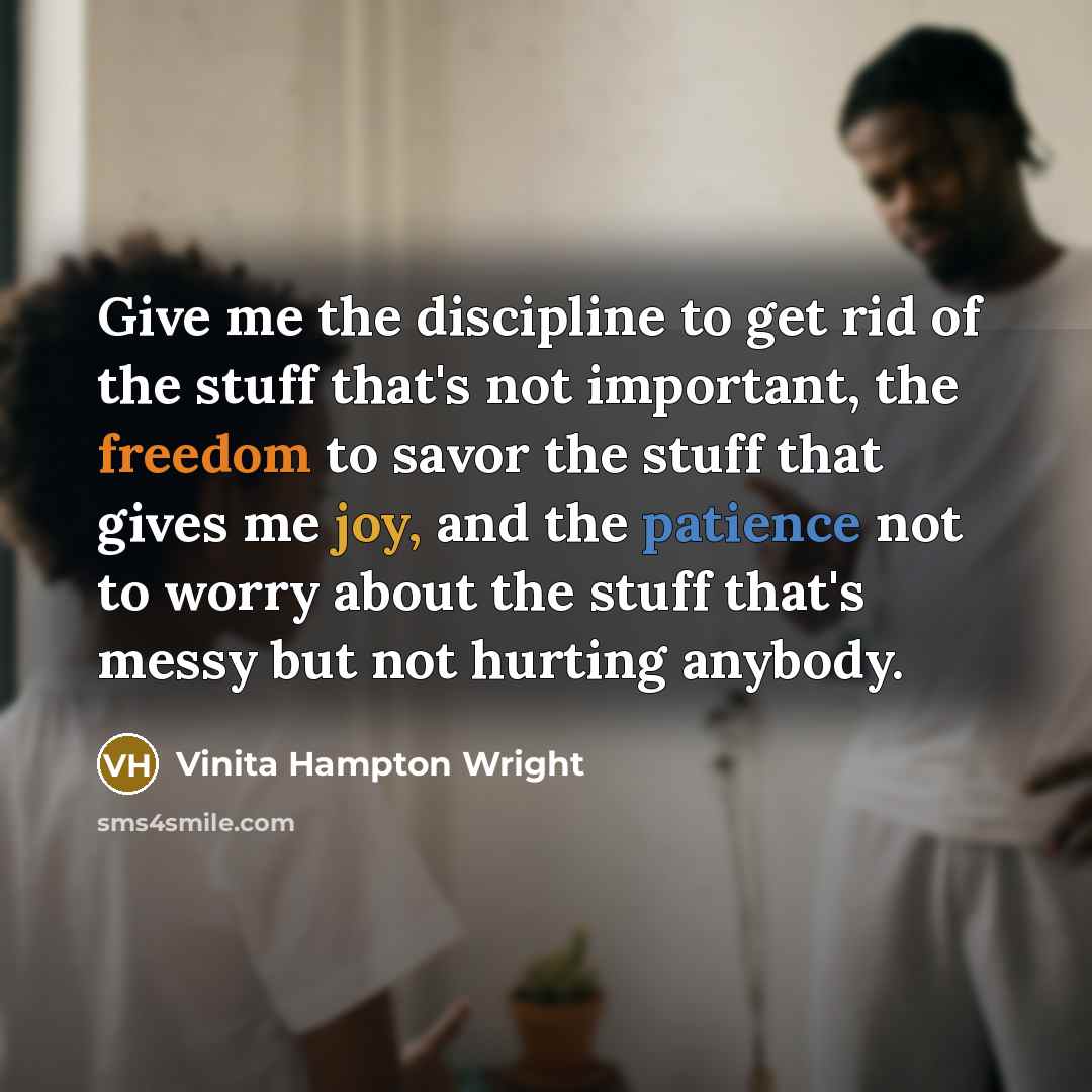 “Give me the discipline to get rid of the stuff…” quote by Vinita Hampton Wright