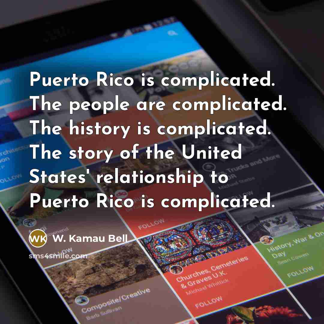 “Puerto Rico is complicated. The people are complicated. The history…” quote by W. Kamau Bell