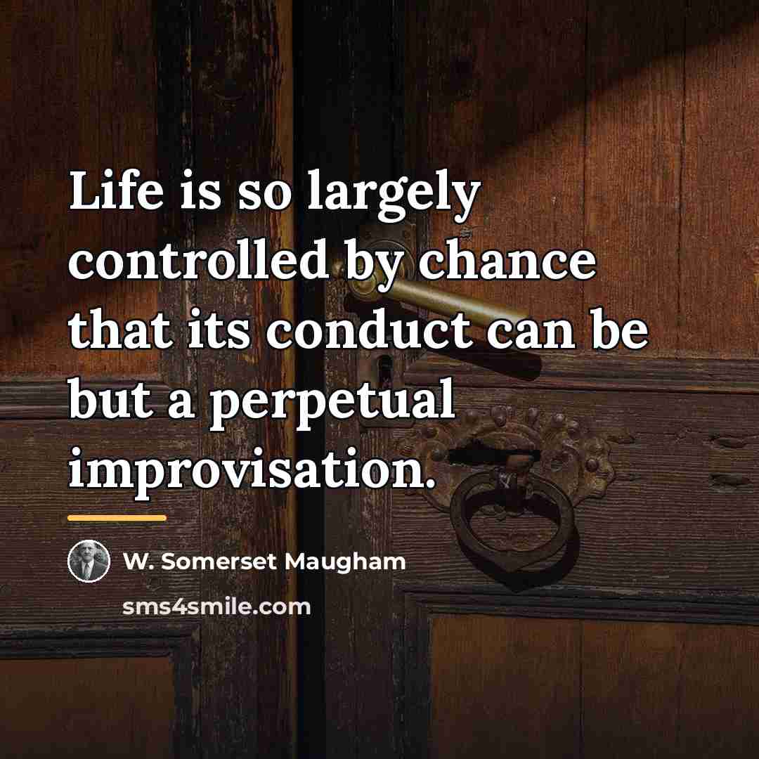 “Life is so largely controlled by chance that its conduct…” quote by W. Somerset Maugham