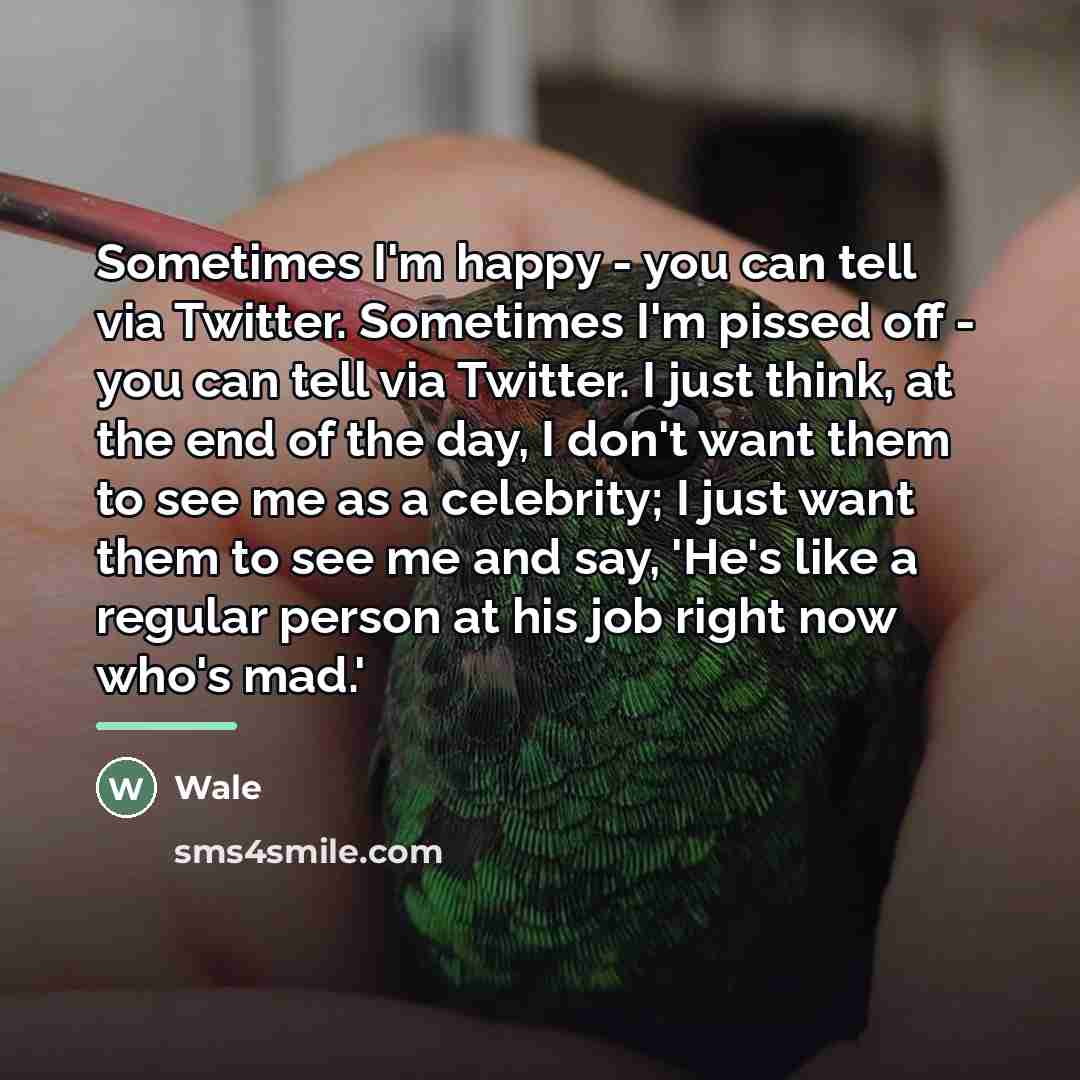 “Sometimes I'm happy - you can tell via Twitter. Sometimes…” quote by Wale