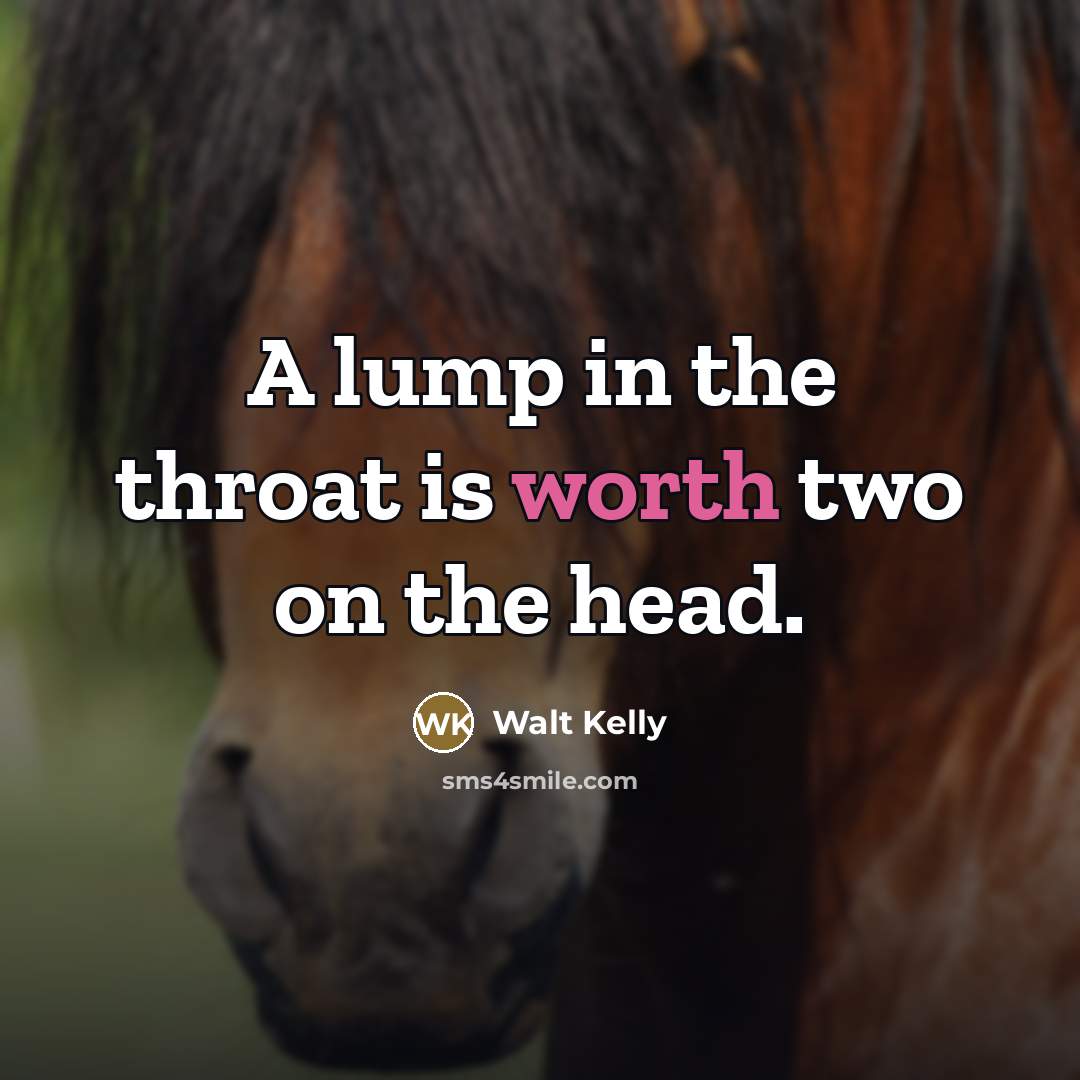 “A lump in the throat is worth two on the…” quote by Walt Kelly